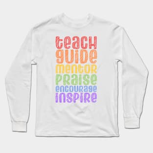 To be a teacher: Teach, guide, mentor, praise, encourage, inspire (bright rainbow chalk look letters) Long Sleeve T-Shirt